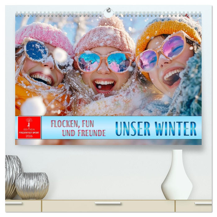 Unser Winter - Flocken, Fun und Freunde (CALVENDO Premium Wandkalender 2026)