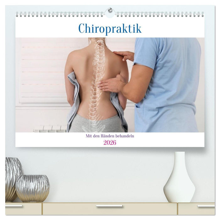 Chiropraktik - mit den Händen behandeln (CALVENDO Premium Wandkalender 2026)