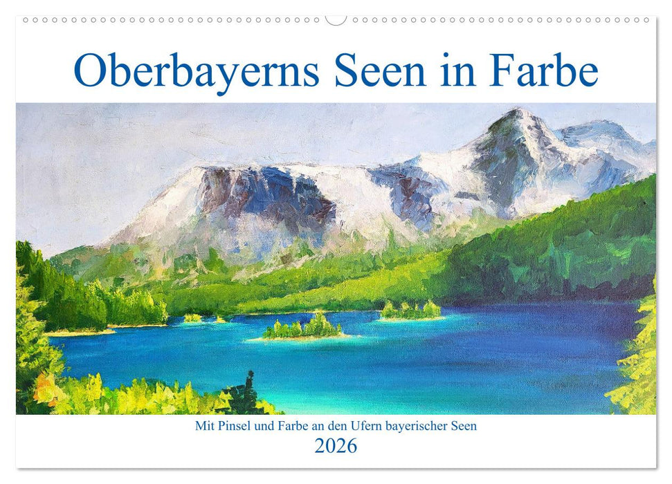 Oberbayerns Seen in Farbe - mit Pinsel und Farbe an den Ufern bayerischer Seen (CALVENDO Wandkalender 2026)