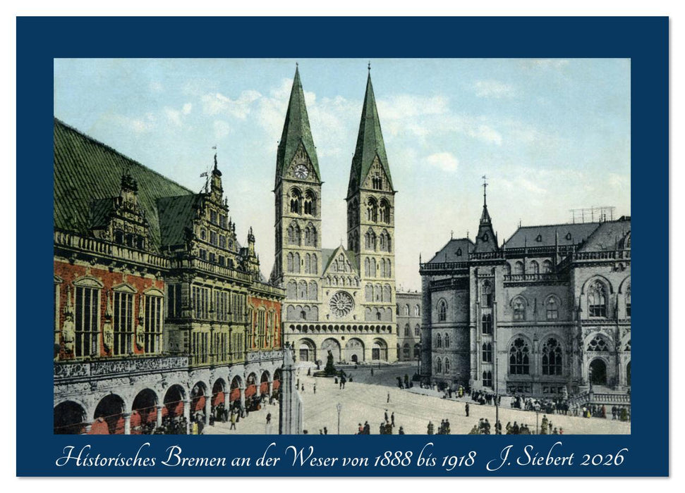Historisches Bremen an der Weser von 1888 bis 1918 (CALVENDO Wandkalender 2026)