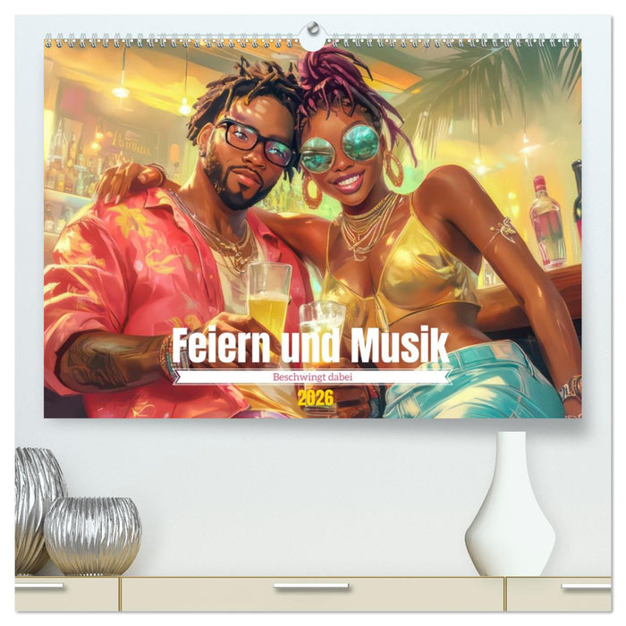 Feiern und Musik - Beschwingt dabei (CALVENDO Premium Wandkalender 2026)