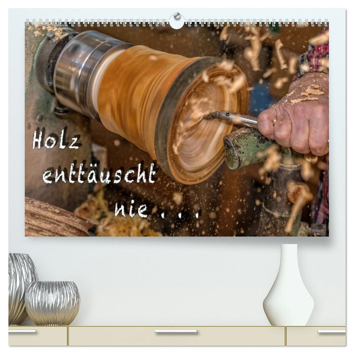 Holz enttäuscht nie (CALVENDO Premium Wandkalender 2026)