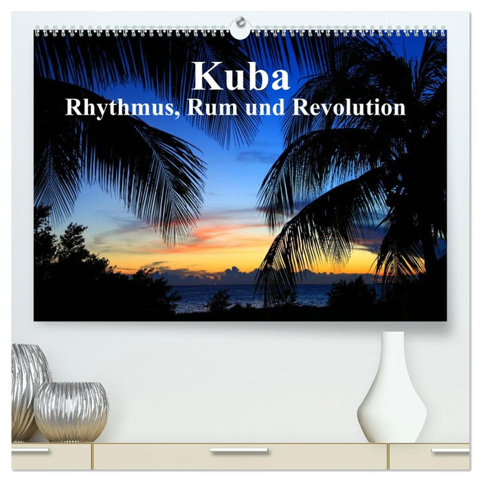 Kuba - Rhythmus, Rum und Revolution (CALVENDO Premium Wandkalender 2026)