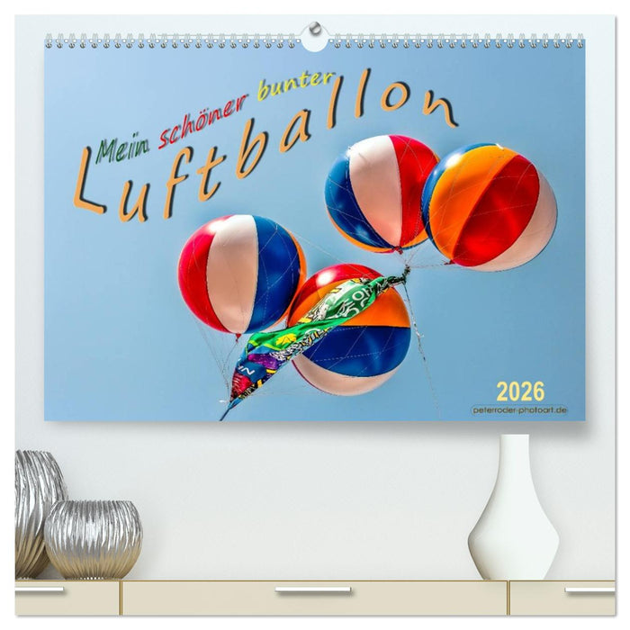 Mein schöner bunter Luftballon (CALVENDO Premium Wandkalender 2026)
