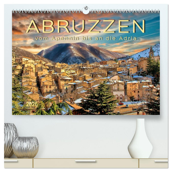 Abruzzen, vom Apennin bis an die Adria (CALVENDO Premium Wandkalender 2026)