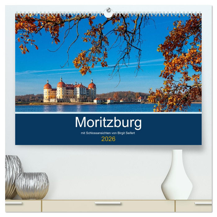 Moritzburg mit Schlossansichten (CALVENDO Premium Wandkalender 2026)