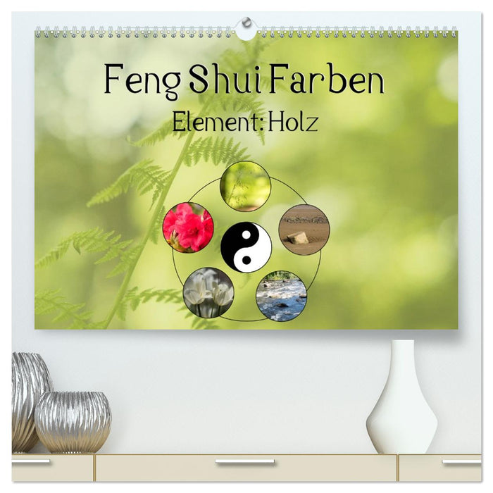 Feng Shui Farben - Element: Holz (CALVENDO Premium Wandkalender 2026)