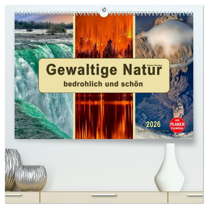Gewaltige Natur - bedrohlich und schön (CALVENDO Premium Wandkalender 2026)