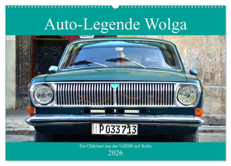 Auto-Legende Wolga - Ein Oldtimer aus der UdSSR auf Kuba (CALVENDO Wandkalender 2026)