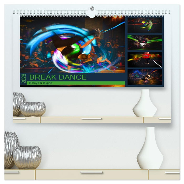Break Dance B-boys & B-girls (CALVENDO Premium Wandkalender 2026)