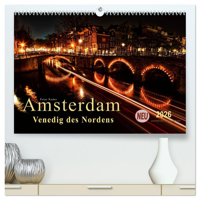 Amsterdam - Venedig des Nordens (CALVENDO Premium Wandkalender 2026)