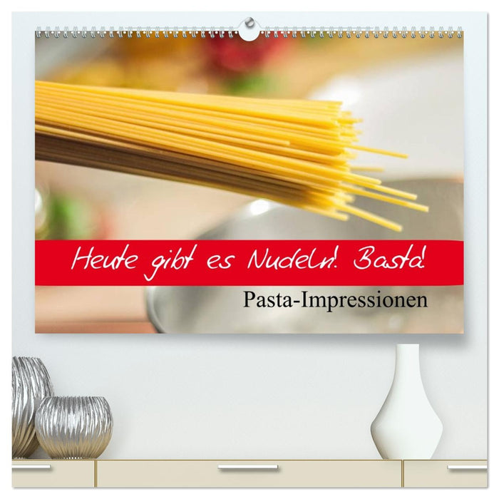 Heute gibt es Nudeln! Basta! Pasta-Impressionen (CALVENDO Premium Wandkalender 2026)