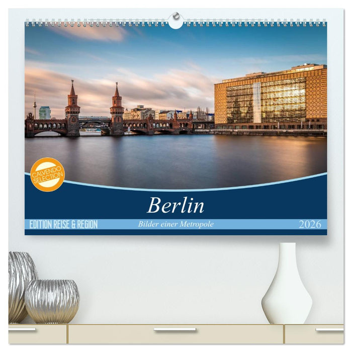 Berlin - Bilder einer Metropole (CALVENDO Premium Wandkalender 2026)