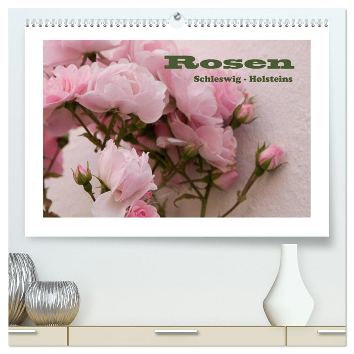 Rosen Schleswig-Holsteins (CALVENDO Premium Wandkalender 2026)
