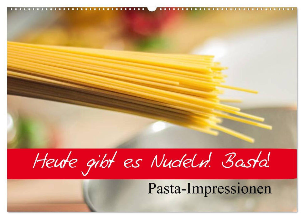Heute gibt es Nudeln! Basta! Pasta-Impressionen (CALVENDO Wandkalender 2026)