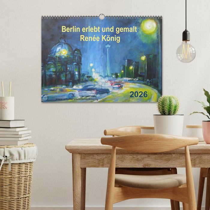 Berlin erlebt und gemalt - Renée König (CALVENDO Wandkalender 2026)