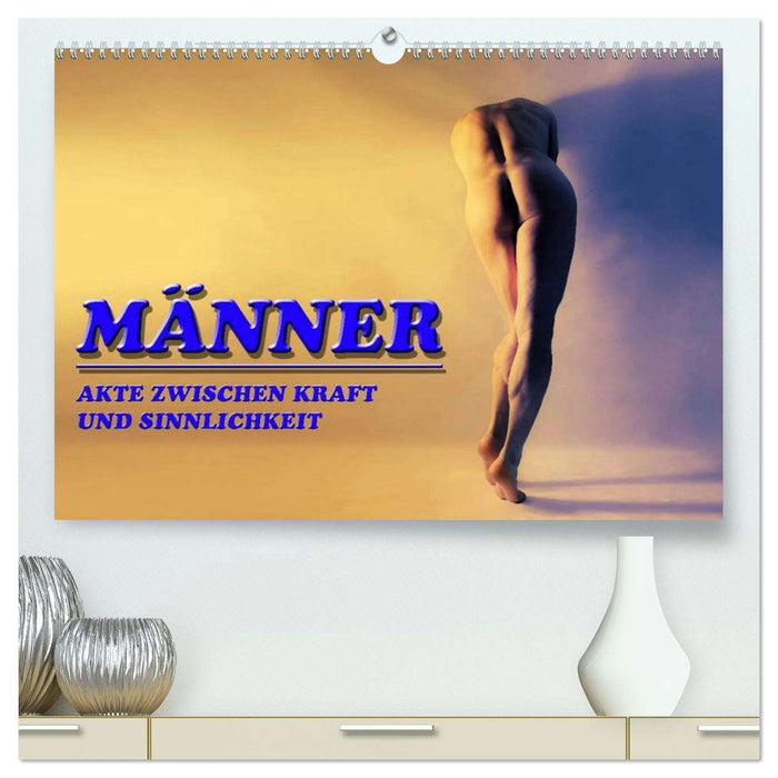MÄNNER - AKTE ZWISCHEN KRAFT UND SINNLICHKEIT (CALVENDO Premium Wandkalender 2026)