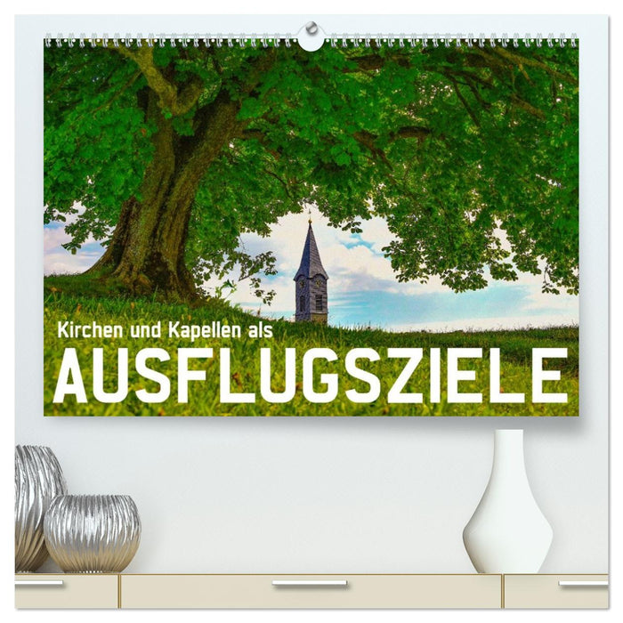 Kirchen und Kapellen als Ausflugsziele (CALVENDO Premium Wandkalender 2026)