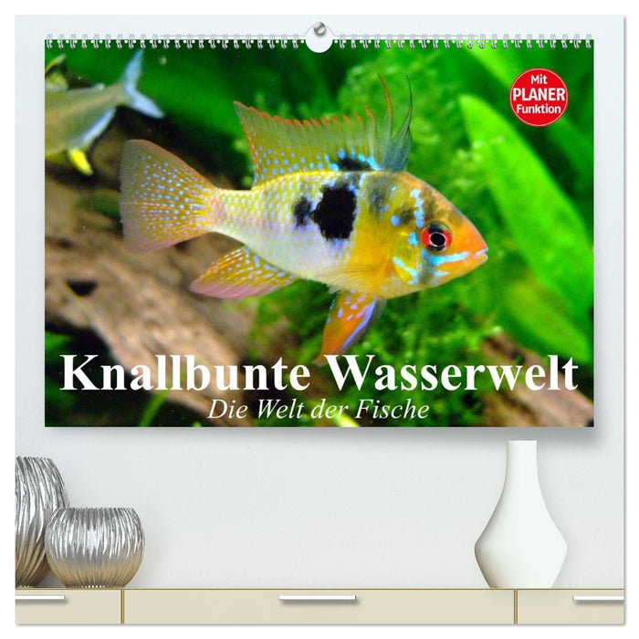 Knallbunte Wasserwelt. Die Welt der Fische (CALVENDO Premium Wandkalender 2026)