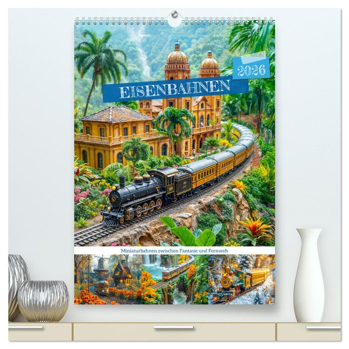 Eisenbahnen - Miniaturbahnen zwischen Fantasie und Fernweh (CALVENDO Premium Wandkalender 2026)
