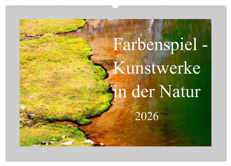 Farbenspiel - Kunstwerke in der Natur 2026 (CALVENDO Wandkalender 2026)