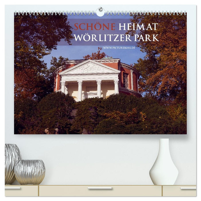 Schöne Heimat Wörlitzer Park (CALVENDO Premium Wandkalender 2026)