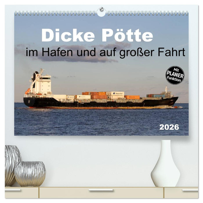 Dicke Pötte im Hafen und auf großer Fahrt (CALVENDO Premium Wandkalender 2026)