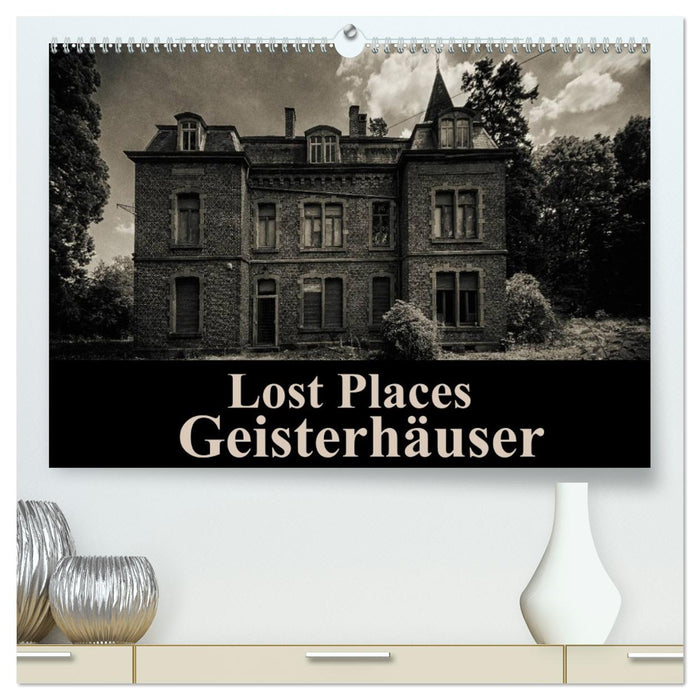 Lost Places Geisterhäuser (CALVENDO Premium Wandkalender 2026)