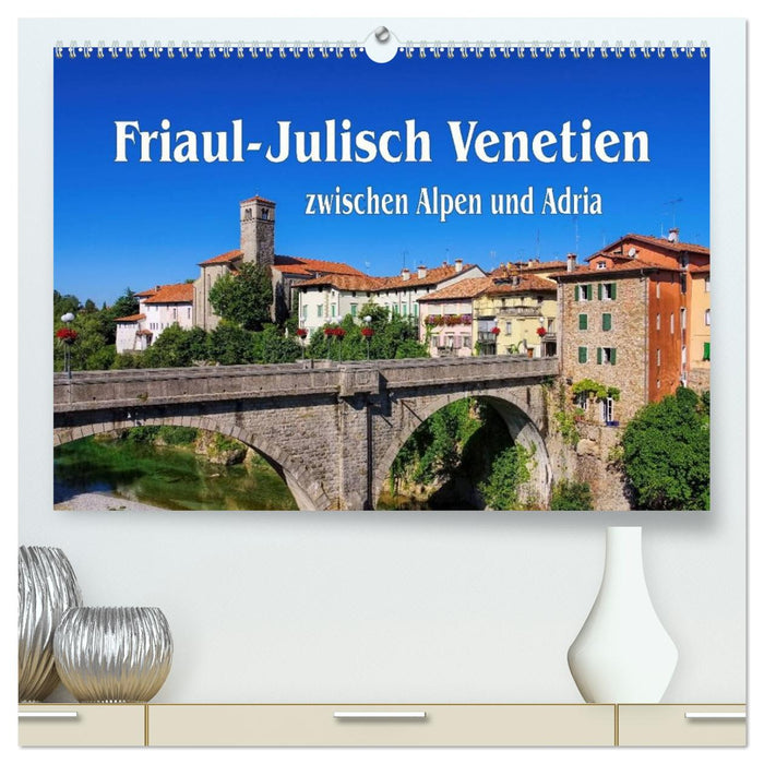 Friaul-Julisch Venetien - zwischen Alpen und Adria (CALVENDO Premium Wandkalender 2026)