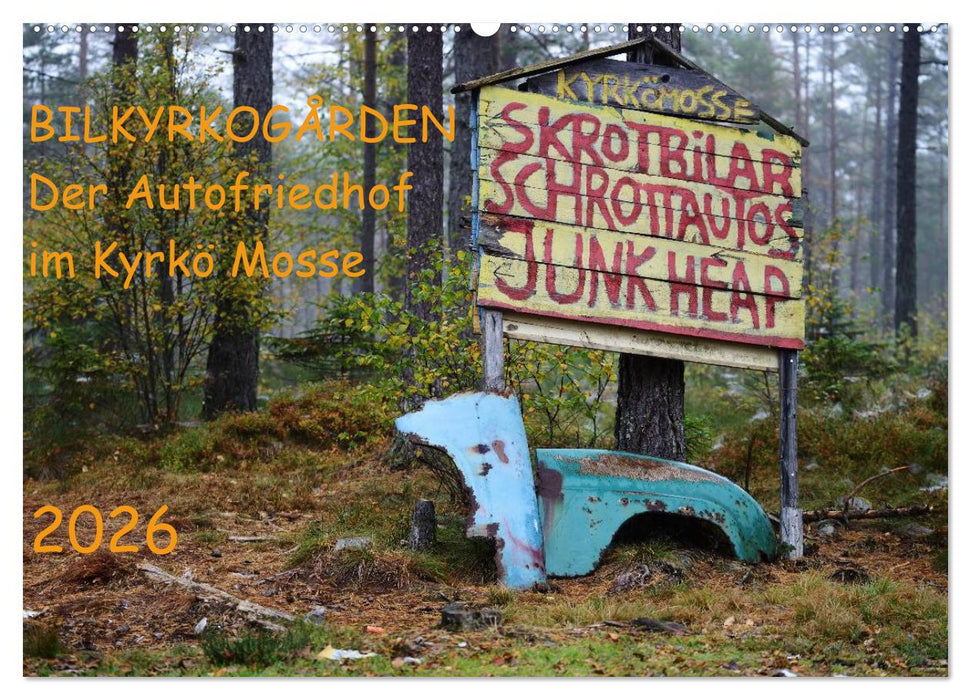 BILKYRKOGÅRDEN Der Autofriedhof im Kyrkö Mosse (CALVENDO Wandkalender 2026)