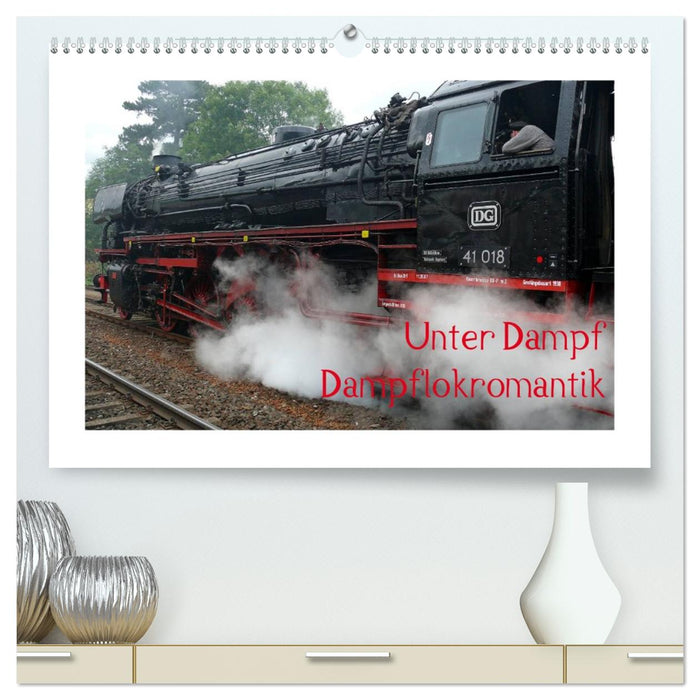 Unter Dampf - Dampflokromantik (CALVENDO Premium Wandkalender 2026)