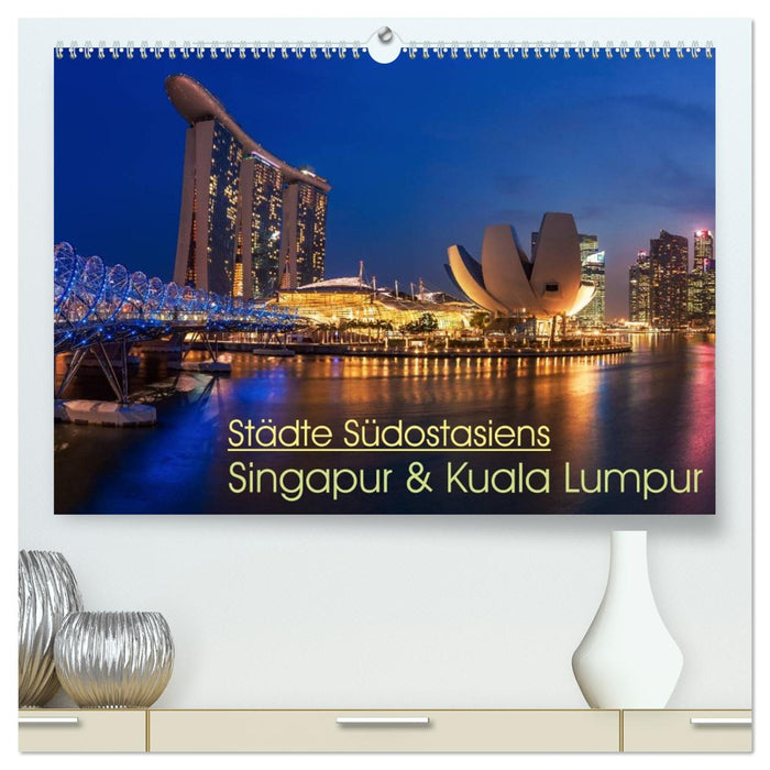 Städte Südostasiens - Singapur & Kuala Lumpur (CALVENDO Premium Wandkalender 2026)