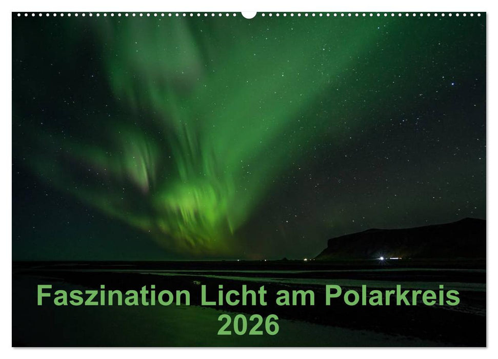 Faszination Licht am Polarkreis (CALVENDO Wandkalender 2026)