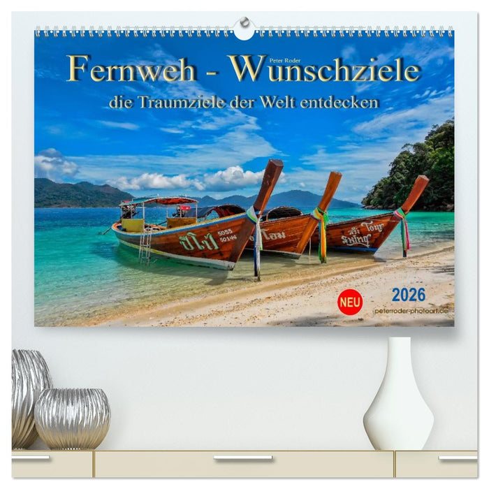 Fernweh - Wunschziele, die Traumziele der Welt entdecken (CALVENDO Premium Wandkalender 2026)