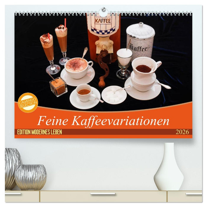 Feine Kaffeevariationen (CALVENDO Premium Wandkalender 2026)
