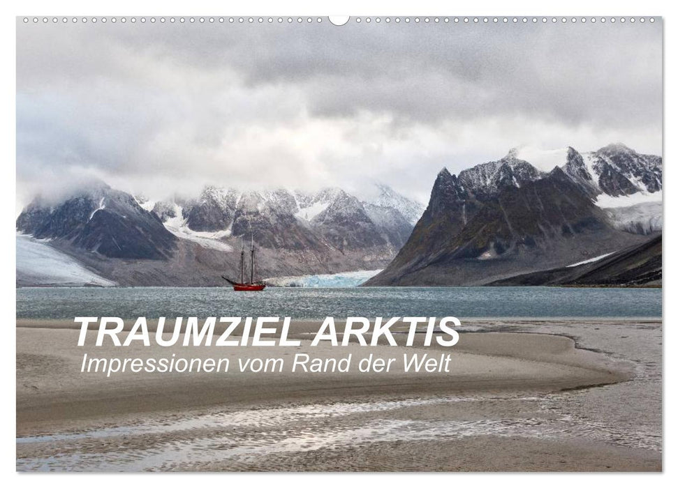 TRAUMZIEL ARKTIS, Impressionen vom Rand der Welt (CALVENDO Wandkalender 2026)