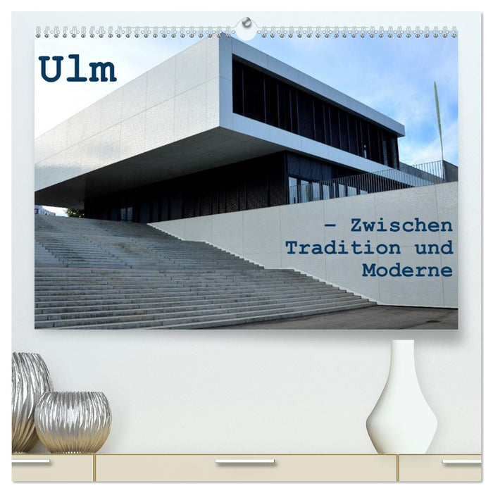 Ulm – Zwischen Tradition und Moderne (CALVENDO Premium Wandkalender 2026)