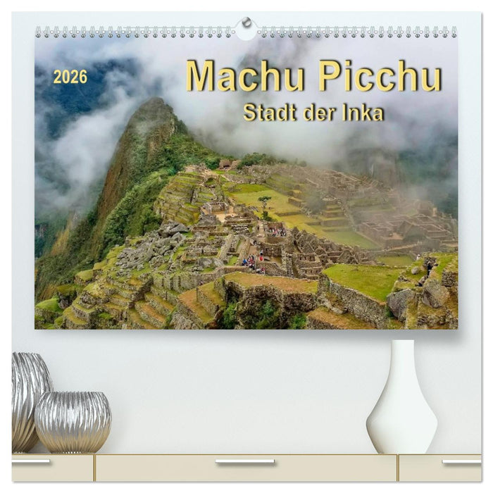 Machu Picchu - Stadt der Inka (CALVENDO Premium Wandkalender 2026)