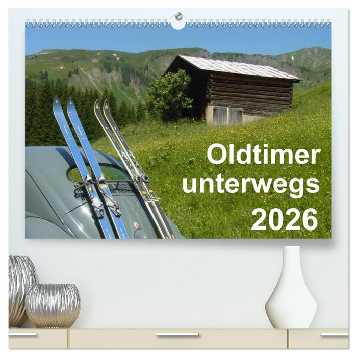Oldtimer unterwegs - Mobile Raritäten auf Tour (CALVENDO Premium Wandkalender 2026)