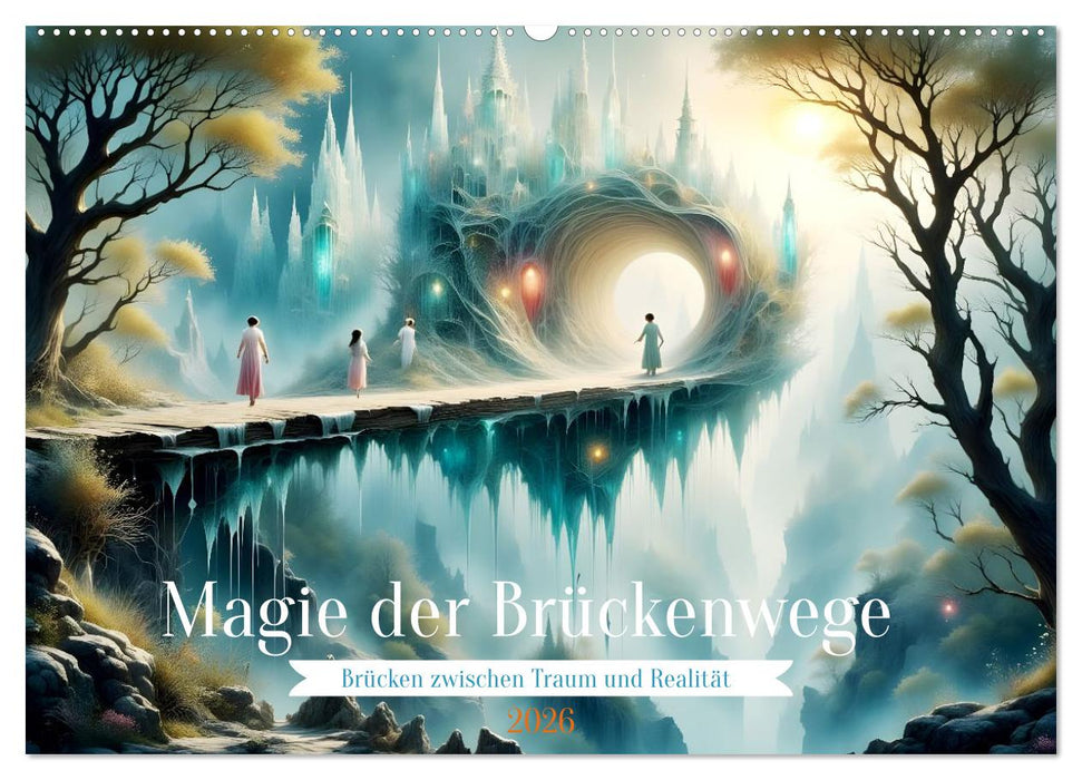 Magie der Brückenwege – Brücken zwischen Traum und Realität (CALVENDO Wandkalender 2026)