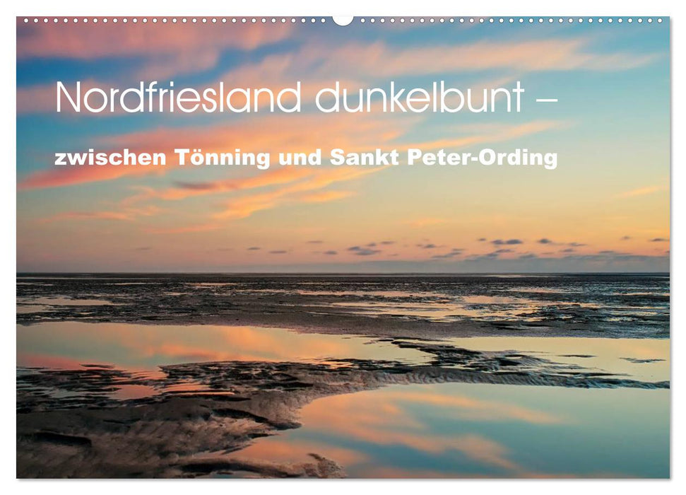 Nordfriesland dunkelbunt – zwischen Tönning und Sankt Peter-Ording (CALVENDO Wandkalender 2026)
