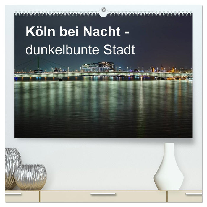 Köln bei Nacht - dunkelbunte Stadt (CALVENDO Premium Wandkalender 2026)