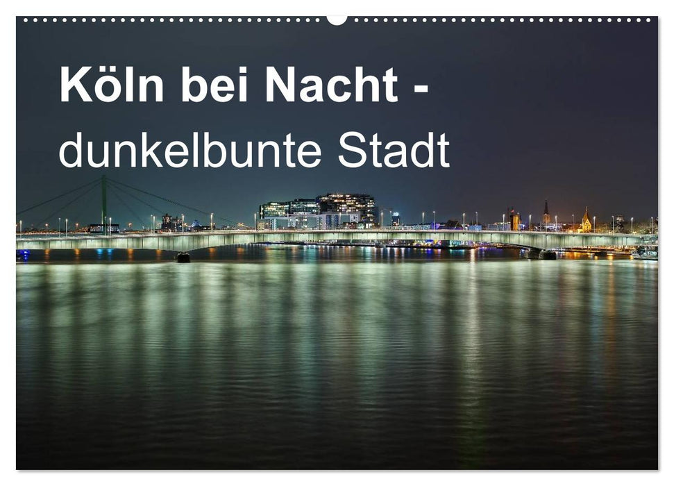 Köln bei Nacht - dunkelbunte Stadt (CALVENDO Wandkalender 2026)