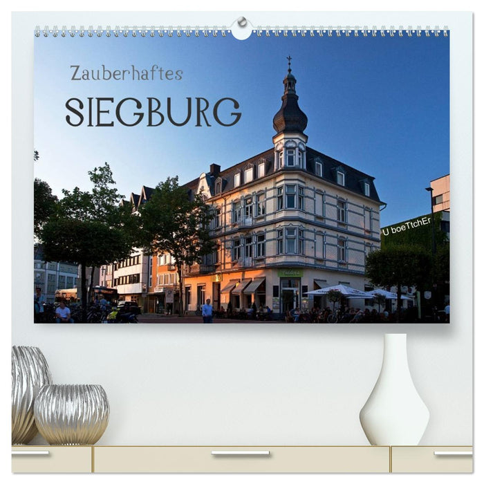 Zauberhaftes SIEGBURG (CALVENDO Premium Wandkalender 2026)