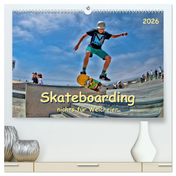 Skateboarding - nichts für Weicheier (CALVENDO Premium Wandkalender 2026)
