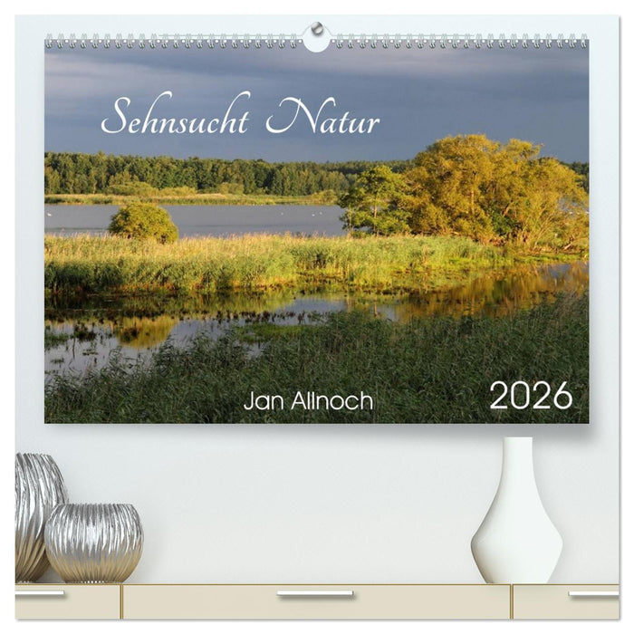 Sehnsucht Natur (CALVENDO Premium Wandkalender 2026)