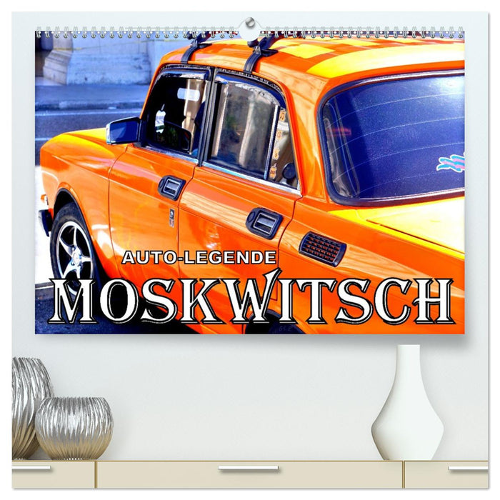 AUTO-LEGENDE MOSKWITSCH (CALVENDO Premium Wandkalender 2026)
