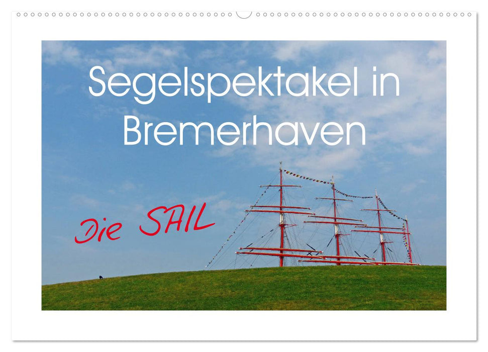 Segelspektakel in Bremerhaven. Die Sail (CALVENDO Wandkalender 2026)