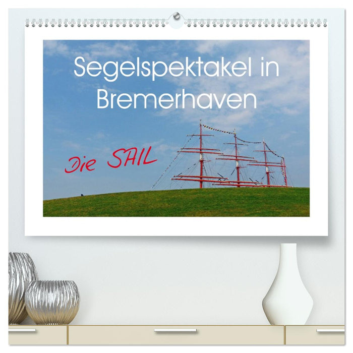 Segelspektakel in Bremerhaven. Die Sail (CALVENDO Premium Wandkalender 2026)