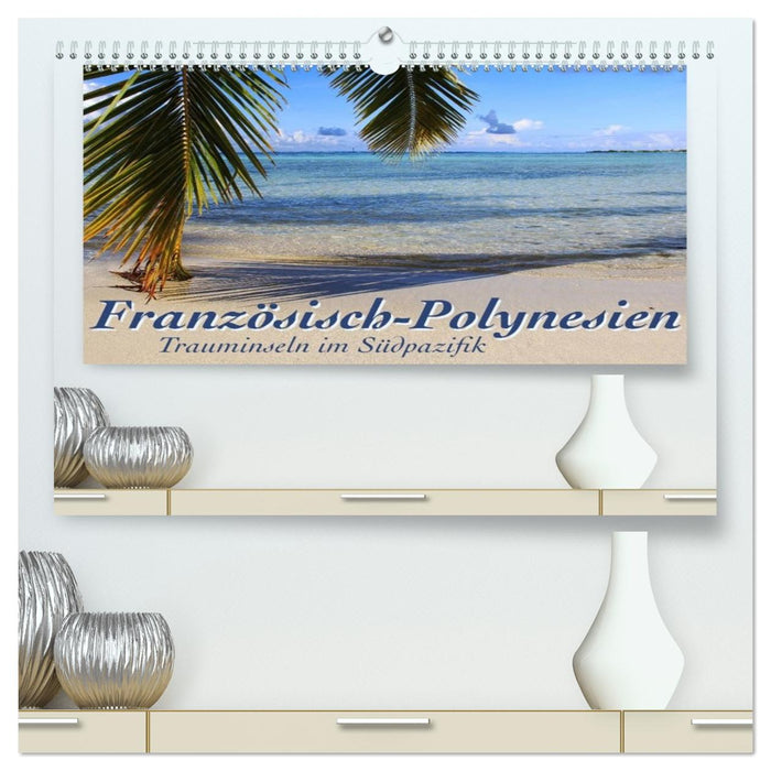 Französisch-Polynesien Trauminseln im Südpazifik (CALVENDO Premium Wandkalender 2026)